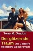 Der glitzernde Traum und 2 andere Milliardärs-Liebesromane (eBook, ePUB) Der glitzernde Traum und 2 andere Milliardärs-Liebesromane (eBook, ePUB)