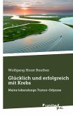 Glücklich und erfolgreich mit Krebs (eBook, ePUB) Glücklich und erfolgreich mit Krebs (eBook, ePUB)
