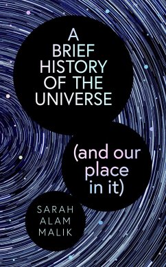 A Brief History of the Universe (and our place in it) (eBook, ePUB) - Malik, Sarah Alam
