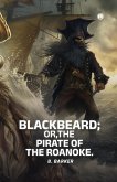 Blackbeard; Or, the Pirate of the Roanoke Blackbeard; Or, the Pirate of the Roanoke