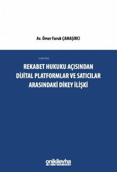 Rekabet Hukuku Acisindan Dijital Platformlar ve Saticilar Arasindaki Dikey Iliski - Faruk camasirci, Ömer