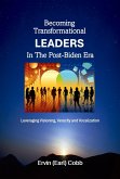 Becoming Transformational Leaders In The Post-Biden Era: Leveraging Visioning, Veracity and Vocalization (eBook, ePUB) Becoming Transformational Leaders In The Post-Biden Era: Leveraging Visioning, Veracity and Vocalization (eBook, ePUB)