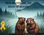 Beau Beaver and the Beast of Beaver Lake Beau Beaver and the Beast of Beaver Lake