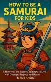 How to Be a Samurai For Kids How to Be a Samurai For Kids