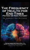 The Frequency for Health for End Times Fiction or Non Fiction? The Frequency for Health for End Times Fiction or Non Fiction?