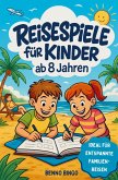 Reisespiele für Kinder ab 8 Jahren Rätsel, Spiele & kreative Aufgaben für Autofahrt, Flugzeug & Zug Reisespiele für Kinder ab 8 Jahren Rätsel, Spiele & kreative Aufgaben für Autofahrt, Flugzeug & Zug