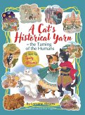 A Cat's Historical Yarn or the Taming of the Humans A Cat's Historical Yarn or the Taming of the Humans