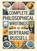 Complete Philosophical Writings of Bertrand Russell Complete Philosophical Writings of Bertrand Russell