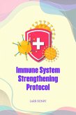 Immune System Strengthening Protocol (eBook, ePUB) Immune System Strengthening Protocol (eBook, ePUB)