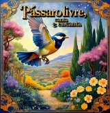 Pássaro Livre Canta E Encanta. (eBook, ePUB)