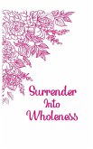 Surrender into Wholeness Guided Journal Surrender into Wholeness Guided Journal
