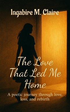 The Love That Led Me Home (eBook, ePUB) - Claire, Ingabire M. The Love That Led Me Home (eBook, ePUB) - Claire, Ingabire M.