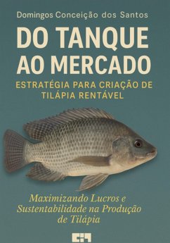 Cover Do Tanque Ao Mercado , Estratégia Para Criação De Tilápia Rentável (eBook, ePUB)