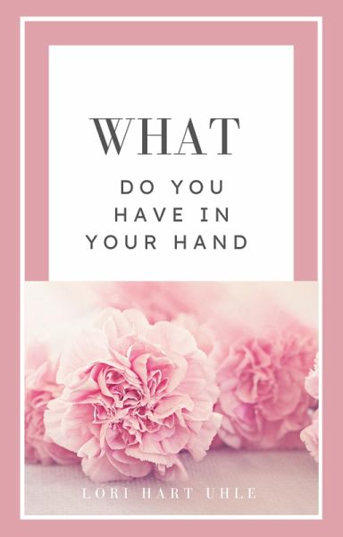 What Do You Have in Your Hand (eBook, ePUB) What Do You Have in Your Hand (eBook, ePUB)
