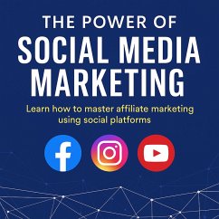 Cover The Power of Social Media Marketing: Learn How to Master Affiliate Marketing Using Social Platforms (eBook, ePUB)