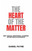 The Heart of the Matter: Why Social-Emotional Learning Often Fails in Schools (eBook, ePUB) The Heart of the Matter: Why Social-Emotional Learning Often Fails in Schools (eBook, ePUB)