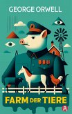 Die Farm der Tiere. Ein Märchen. George Orwell (Neuübersetzung) Die Farm der Tiere. Ein Märchen. George Orwell (Neuübersetzung)