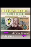 LE BIOGRAFIE IGNORANTI (eBook, ePUB) LE BIOGRAFIE IGNORANTI (eBook, ePUB)