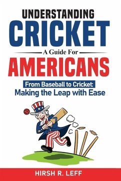 Understanding Cricket A Guide For Americans - Leff, Hirsh R