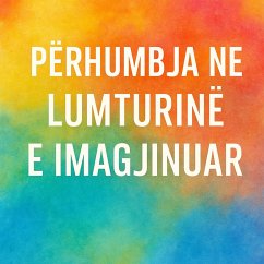 Përhumbja në Lumturinë e Imagjinuar (eBook, ePUB) - Tushe, Mirela