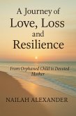 A Journey of Love, Loss and Resilience: From Orphaned Child to Devoted Mother (eBook, ePUB) A Journey of Love, Loss and Resilience: From Orphaned Child to Devoted Mother (eBook, ePUB)