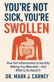You're Not Sick, You're Swollen; How Gut Inflammation Is Secretly Making You Miserable - And What To Do About It (eBook, ePUB)
