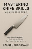 Mastering Knife Skills: A Home Cook's Guide (eBook, ePUB)
