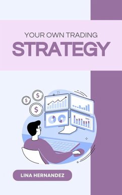 Your Own Trading Strategy (Caring for your Future, #1) (eBook, ePUB) - Hernandez, Lina