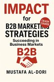 IMPACT for B2B Marketing Strategies: Succeeding in Business Markets (IMPACT Marketing Series: A Complete Courses, #2) (eBook, ePUB) IMPACT for B2B Marketing Strategies: Succeeding in Business Markets (IMPACT Marketing Series: A Complete Courses, #2) (eBook, ePUB)
