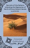 Secrets of the Sahara Unlocking the Mysteries of North Africa's Desert Sands. (eBook, ePUB) Secrets of the Sahara Unlocking the Mysteries of North Africa's Desert Sands. (eBook, ePUB)