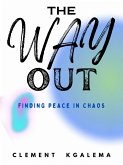 The Way Out: Finding Peace In Chaos (eBook, ePUB) The Way Out: Finding Peace In Chaos (eBook, ePUB)