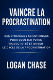 Vaincre la procrastination : Des stratégies scientifiques pour booster votre productivité et briser le cycle de la procrastination (eBook, ePUB)