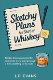 Sketchy Plans & a Shot of Whiskey Sketchy Plans & a Shot of Whiskey