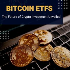 Cover Bitcoin ETFs: The Future of Crypto Investment Unveiled (eBook, ePUB)