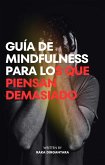 Guía de Mindfulness para los que Piensan Demasiado (eBook, ePUB) Guía de Mindfulness para los que Piensan Demasiado (eBook, ePUB)