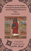 Whispers of the Andes Tracing the Spiritual Paths and Forgotten Stories of Peru. (eBook, ePUB) Whispers of the Andes Tracing the Spiritual Paths and Forgotten Stories of Peru. (eBook, ePUB)