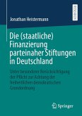 Die (staatliche) Finanzierung parteinaher Stiftungen in Deutschland Die (staatliche) Finanzierung parteinaher Stiftungen in Deutschland