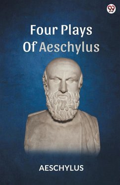 Four Plays Of Aeschylus - Aeschylus, Aeschylus