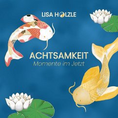 Achtsamkeit: Momente im Jetzt Achtsamkeit: Momente im Jetzt
