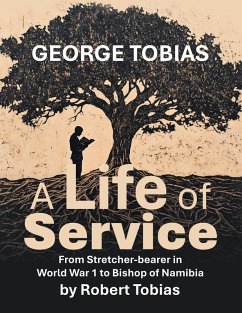 Cover George Tobias A Life of Service From Stretcher-bearer in World War 1 to Bishop of Namibia