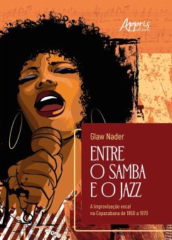 Entre o Samba e o Jazz: A Improvisação Vocal na Copacabana de 1950 a 1970 (eBook, ePUB) - Nader, Glaw
