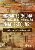 Migrantes em Uma Experiência de Alfabetização "Não Escolar": Uma Forma de Inclusão Social (eBook, ePUB) Migrantes em Uma Experiência de Alfabetização "Não Escolar": Uma Forma de Inclusão Social (eBook, ePUB)