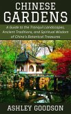 Chinese Gardens: A Guide to the Tranquil Landscapes, Ancient Traditions, and Spiritual Wisdom of China's Botanical Treasures (eBook, ePUB) Chinese Gardens: A Guide to the Tranquil Landscapes, Ancient Traditions, and Spiritual Wisdom of China's Botanical Treasures (eBook, ePUB)