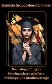 Bachelorprüfung in Kriminalwissenschaft: Prüfungs- und Studienvorlage (eBook, ePUB) Bachelorprüfung in Kriminalwissenschaft: Prüfungs- und Studienvorlage (eBook, ePUB)