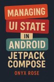 Managing UI State in Android Jetpack Compose (eBook, ePUB) Managing UI State in Android Jetpack Compose (eBook, ePUB)