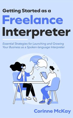 Getting Started as a Freelance Interpreter (eBook, ePUB) - McKay, Corinne