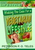 Making The Case For A Vegetarian Lifestyle (eBook, ePUB) Making The Case For A Vegetarian Lifestyle (eBook, ePUB)