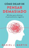 Cómo dejar de pensar demasiado Cómo dejar de pensar demasiado