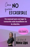 Cómo no querer escribirle. Un manual para navegar la tentación más humillante de la relación. (Emocionales, #2) (eBook, ePUB)