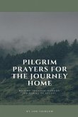 Pilgrim Prayers for the Journey Home Pilgrim Prayers for the Journey Home